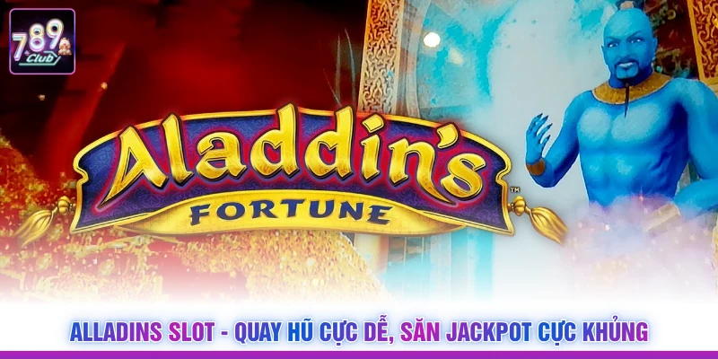 Alladins Slot - Quay Hũ Cực Dễ, Săn Jackpot Cực Khủng