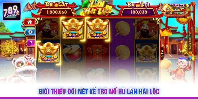 Giới thiệu đôi nét về trò nổ hũ Lân Hái Lộc