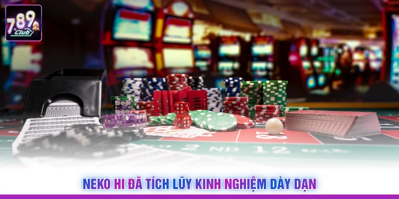 Neko Hi đã tích lũy kinh nghiệm dày dạn