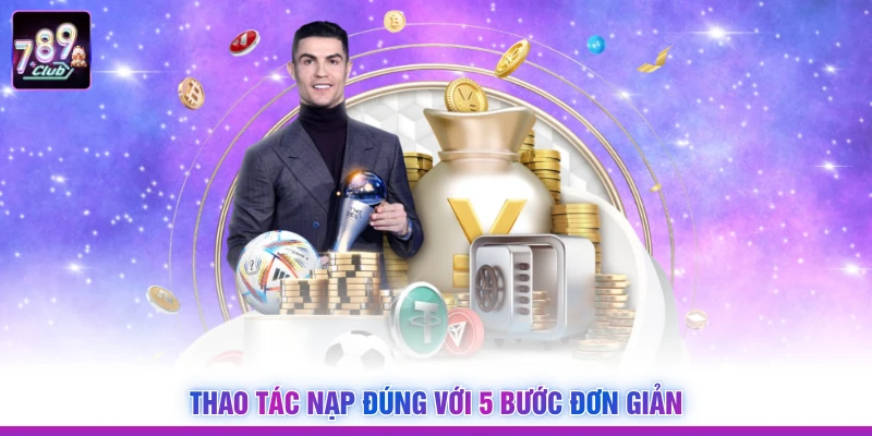 Thao tác nạp đúng với 5 bước đơn giản